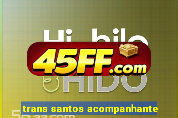 trans santos acompanhante